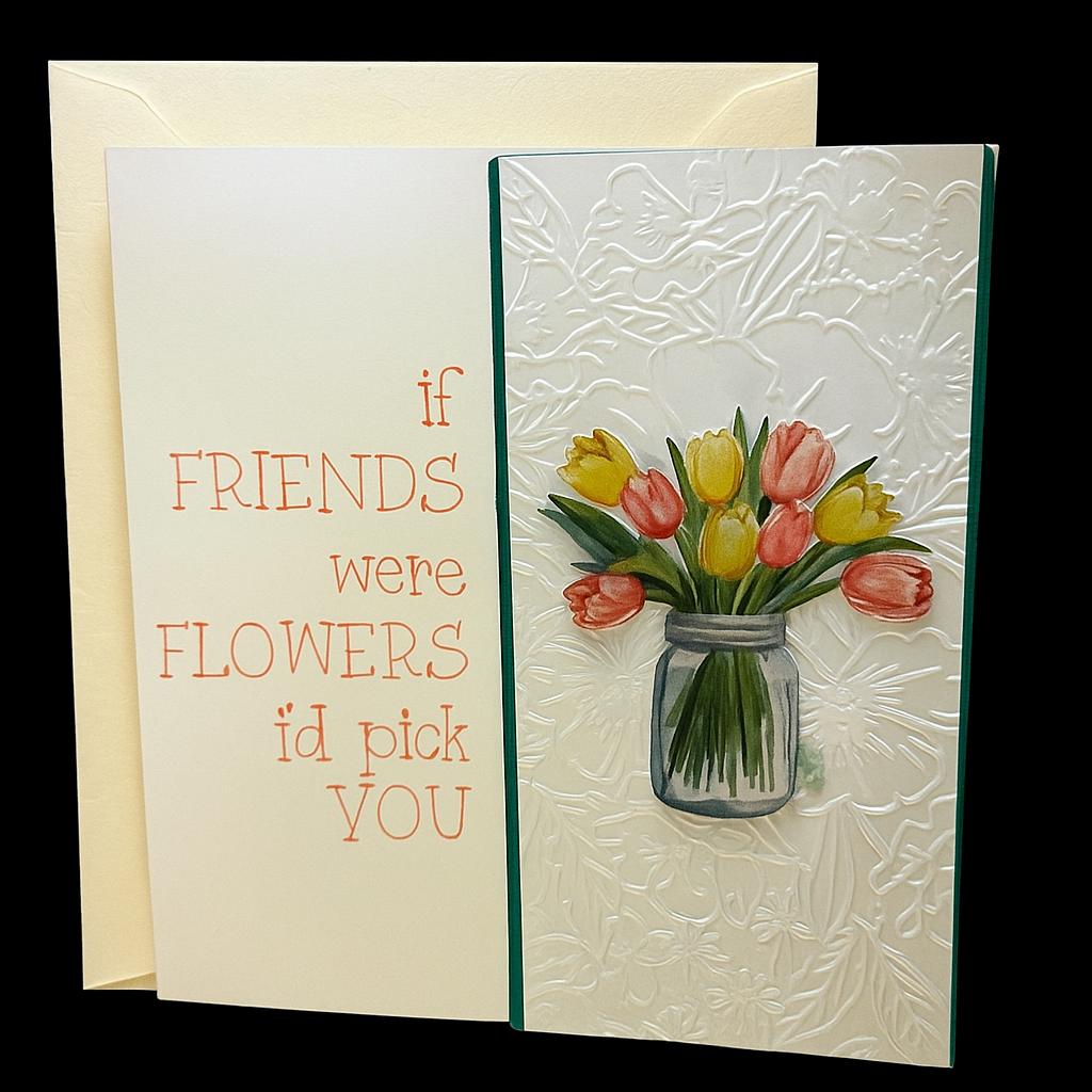 Handmade Friendship Card – "If Friends Were Flowers I'd Pick You" – Embossed Floral Card with Tulip Bouquet